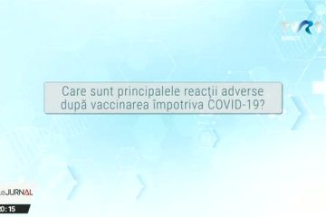 VACCINARE COVID-19. Care sunt principalele reacții adverse după vaccinarea împotriva COVID-19?
