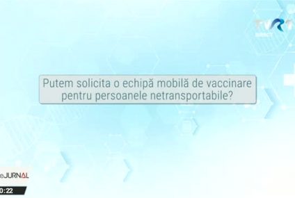 VACCINARE COVID-19 | Putem solicita o echipă mobilă de vaccinare pentru persoanele netranabile?